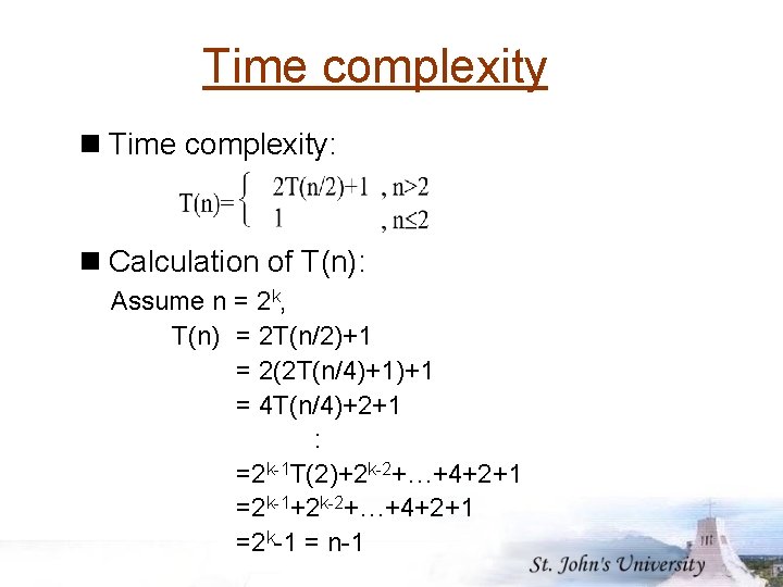 Time complexity n Time complexity: n Calculation of T(n): Assume n = 2 k,