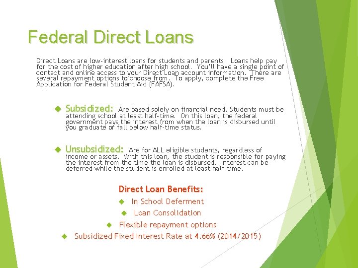 Federal Direct Loans are low-interest loans for students and parents. Loans help pay for