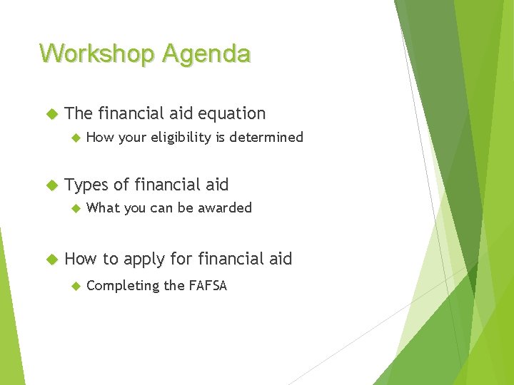 Workshop Agenda The financial aid equation Types of financial aid How your eligibility is