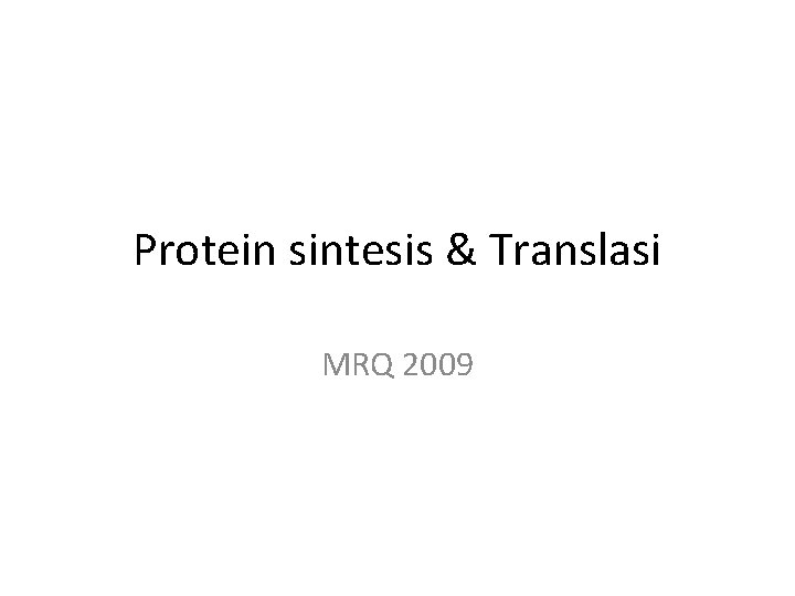 Protein sintesis & Translasi MRQ 2009 