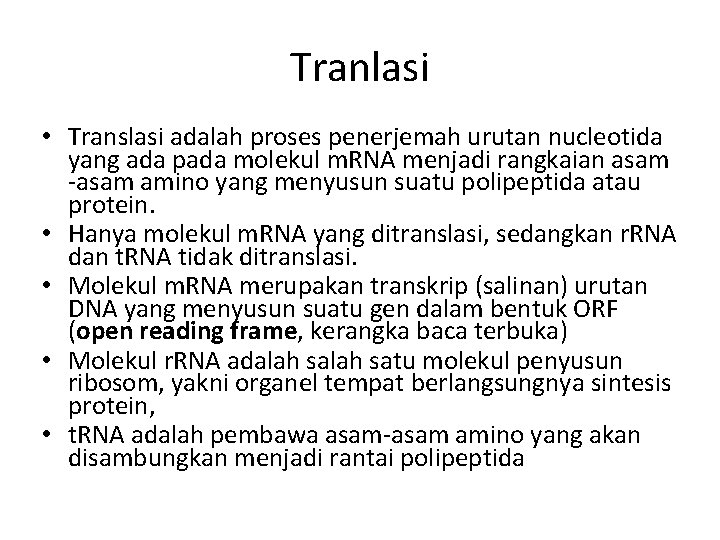 Tranlasi • Translasi adalah proses penerjemah urutan nucleotida yang ada pada molekul m. RNA