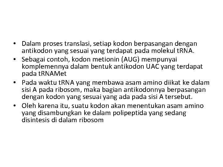  • Dalam proses translasi, setiap kodon berpasangan dengan antikodon yang sesuai yang terdapat