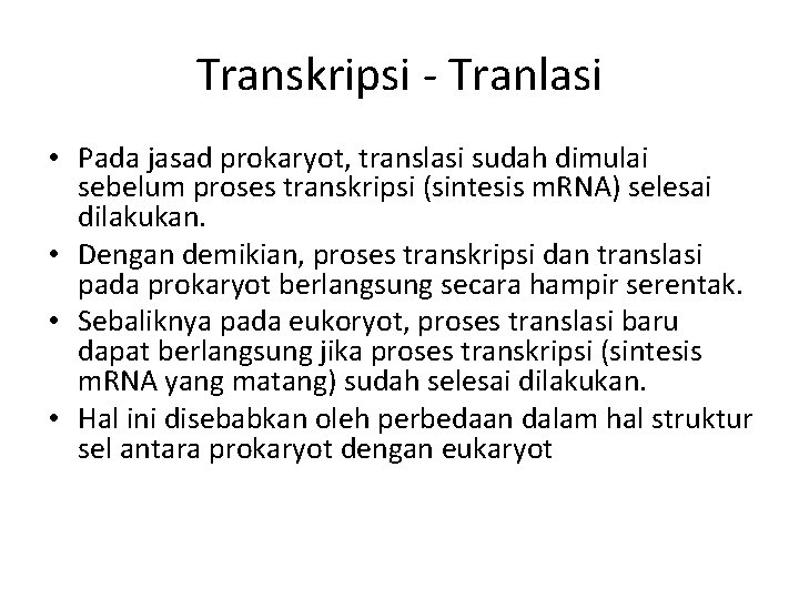 Transkripsi - Tranlasi • Pada jasad prokaryot, translasi sudah dimulai sebelum proses transkripsi (sintesis