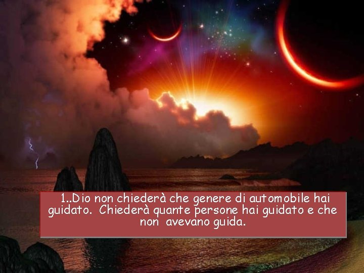 1. . Dio non chiederà che genere di automobile hai guidato. Chiederà quante