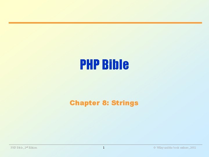PHP Bible Chapter 8: Strings ________________________________________________________ PHP Bible, 2 nd Edition 1 Wiley and