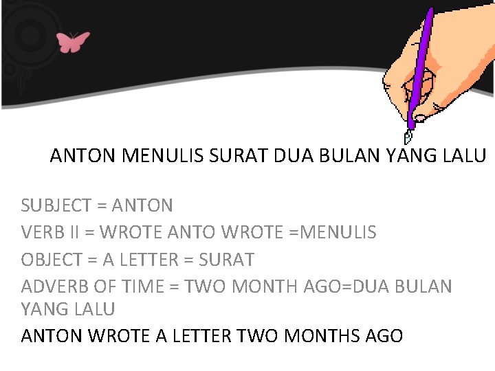 ANTON MENULIS SURAT DUA BULAN YANG LALU SUBJECT = ANTON VERB II = WROTE