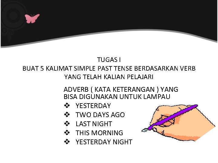 TUGAS I BUAT 5 KALIMAT SIMPLE PAST TENSE BERDASARKAN VERB YANG TELAH KALIAN PELAJARI