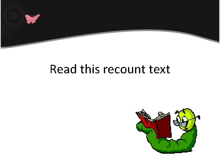Read this recount text 