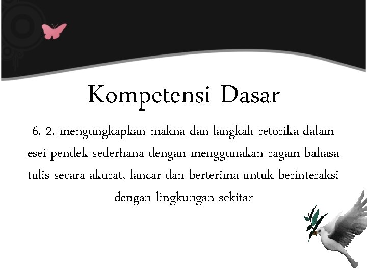 Kompetensi Dasar 6. 2. mengungkapkan makna dan langkah retorika dalam esei pendek sederhana dengan
