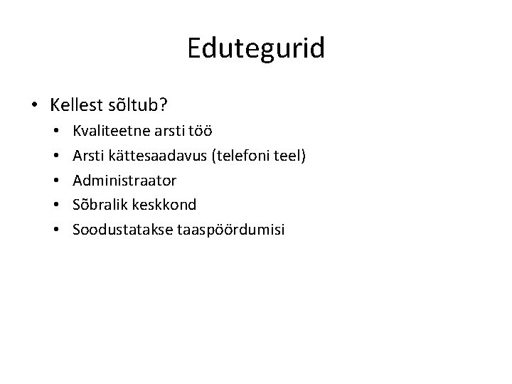 Edutegurid • Kellest sõltub? • • • Kvaliteetne arsti töö Arsti kättesaadavus (telefoni teel)