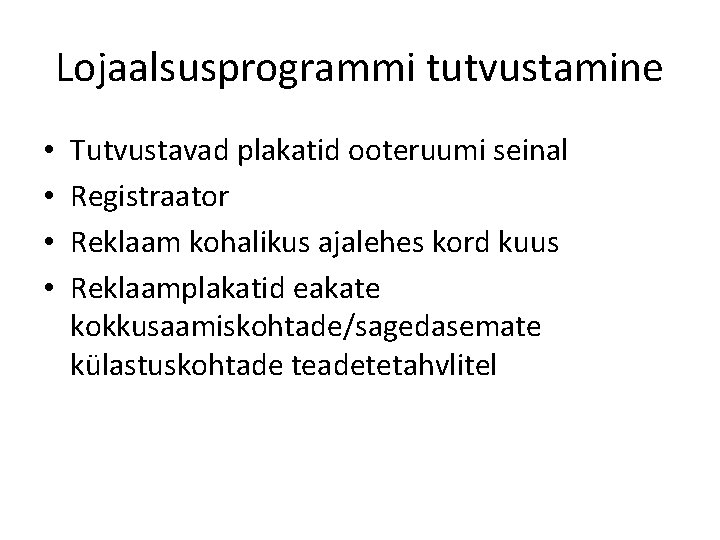 Lojaalsusprogrammi tutvustamine • • Tutvustavad plakatid ooteruumi seinal Registraator Reklaam kohalikus ajalehes kord kuus