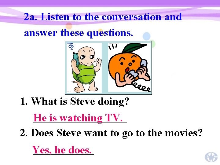 2 a. Listen to the conversation and answer these questions. 1. What is Steve