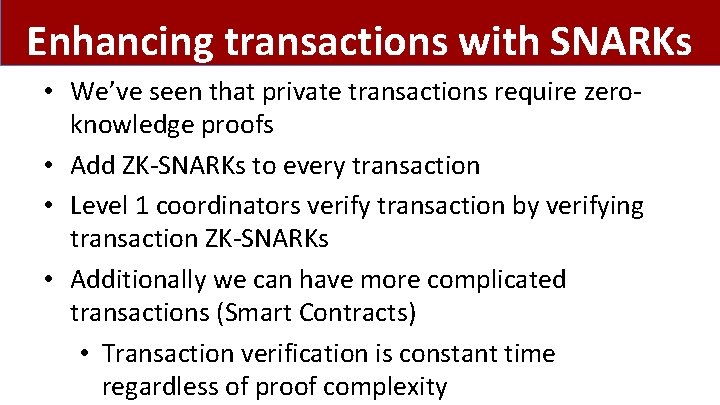 Enhancing transactions with SNARKs • We’ve seen that private transactions require zeroknowledge proofs •