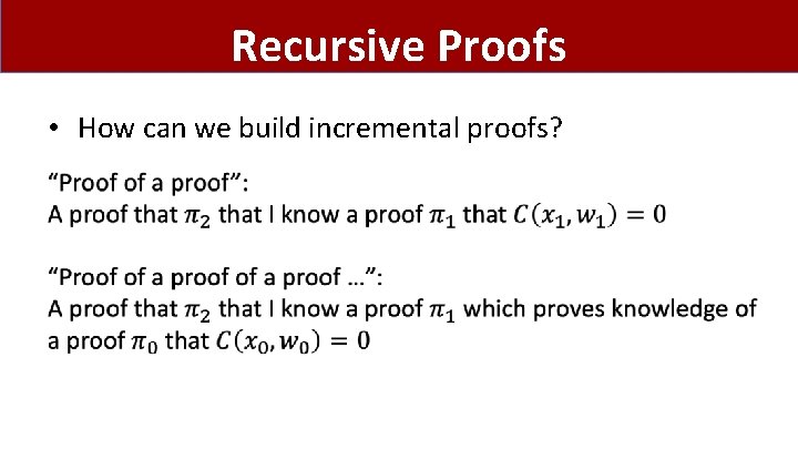 Recursive Proofs • How can we build incremental proofs? 