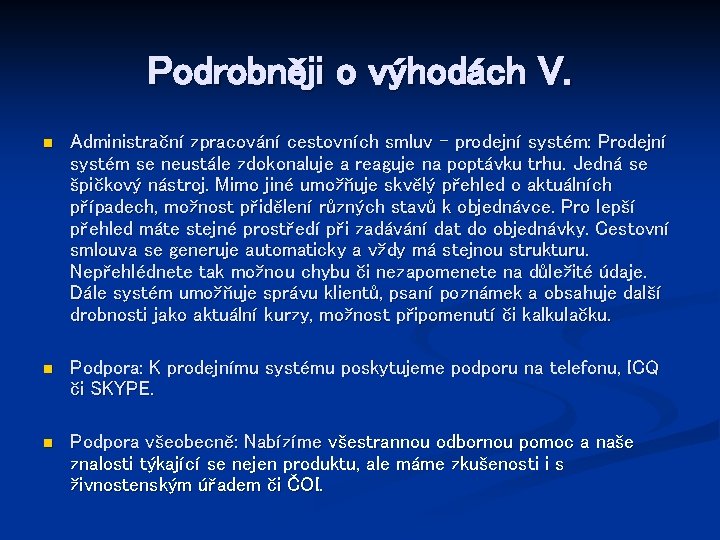 Podrobněji o výhodách V. n Administrační zpracování cestovních smluv – prodejní systém: Prodejní systém