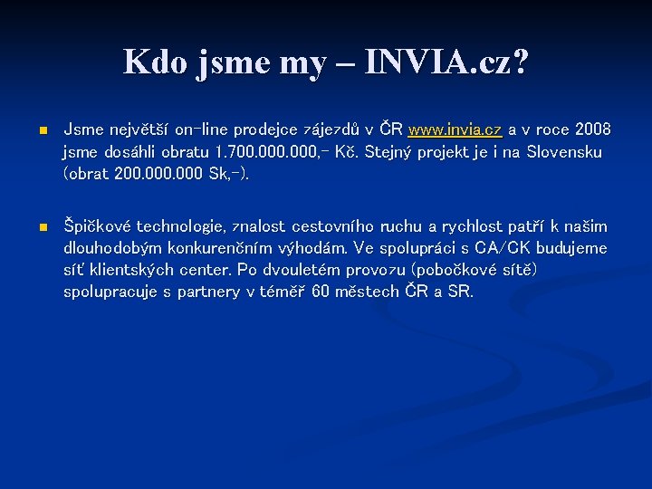 Kdo jsme my – INVIA. cz? n Jsme největší on-line prodejce zájezdů v ČR