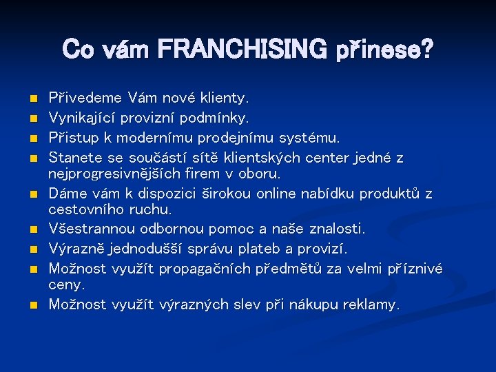 Co vám FRANCHISING přinese? n n n n n Přivedeme Vám nové klienty. Vynikající