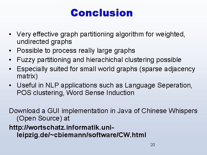 Conclusion • Very effective graph partitioning algorithm for weighted, undirected graphs • Possible to