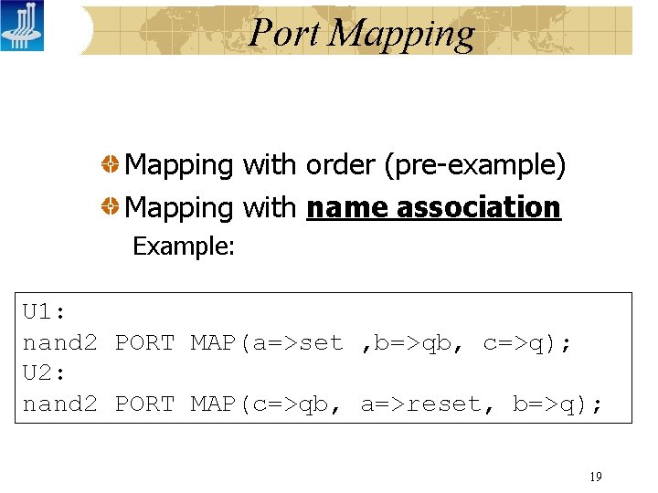 Port Mapping with order (pre-example) Mapping with name association Example: U 1: nand 2