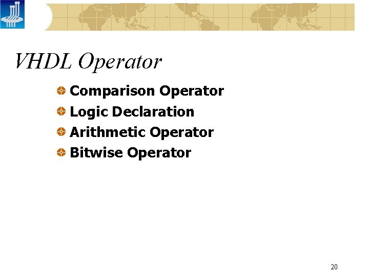 VHDL Operator Comparison Operator Logic Declaration Arithmetic Operator Bitwise Operator 20 