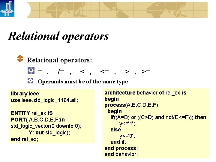 Relational operators: = , /= , <= , > , >= Operands must be