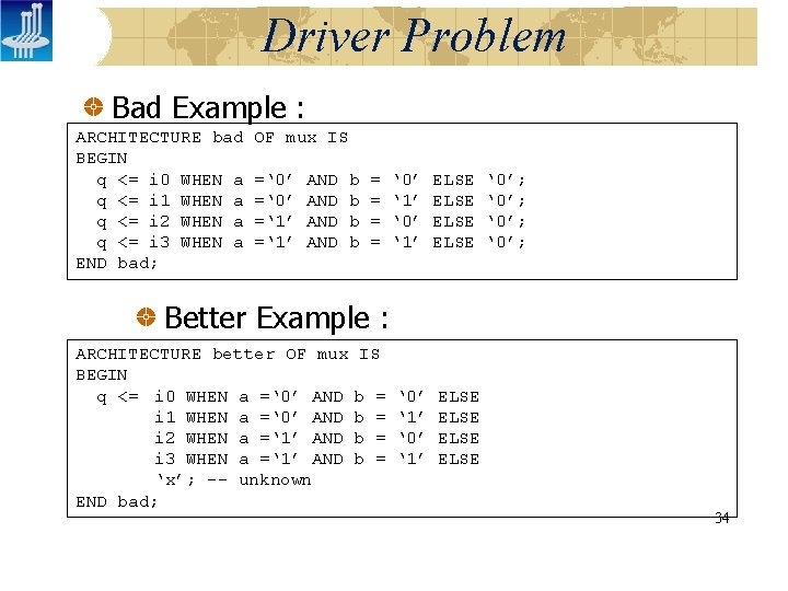 Driver Problem Bad Example : ARCHITECTURE bad BEGIN q <= i 0 WHEN a