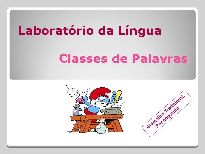 Laboratório da Língua Classes de Palavras l na o ci i ad to… r