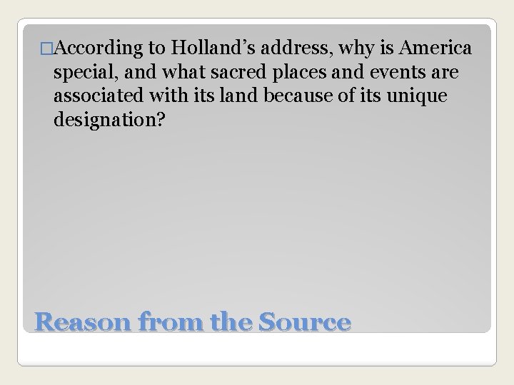 �According to Holland’s address, why is America special, and what sacred places and events