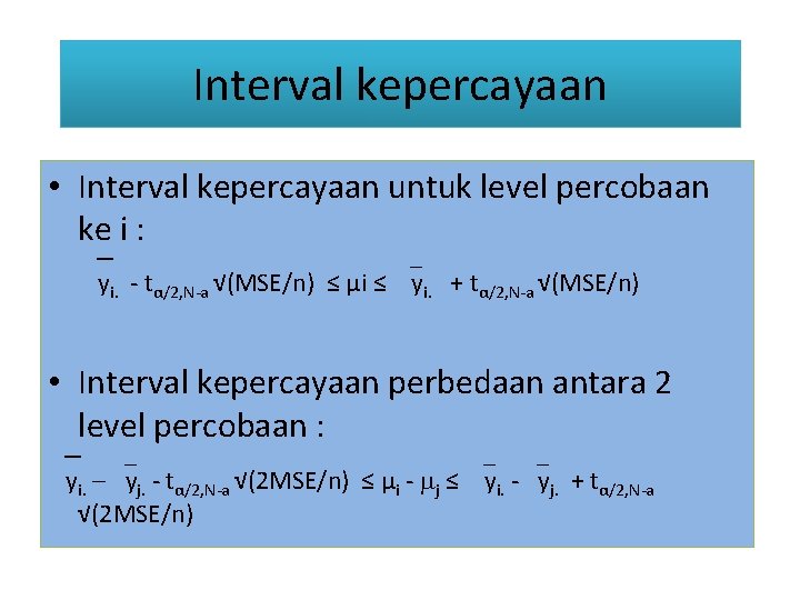 Interval kepercayaan • Interval kepercayaan untuk level percobaan ke i : yi. - tα/2,