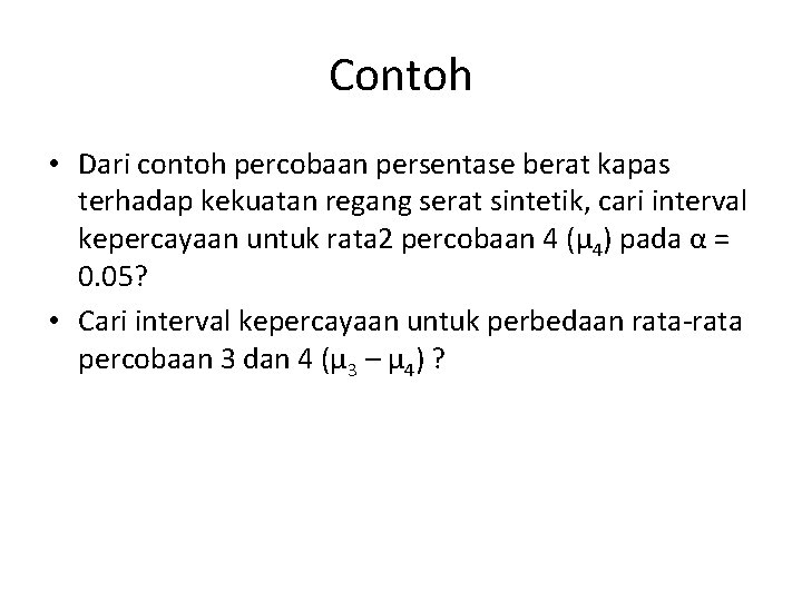 Contoh • Dari contoh percobaan persentase berat kapas terhadap kekuatan regang serat sintetik, cari