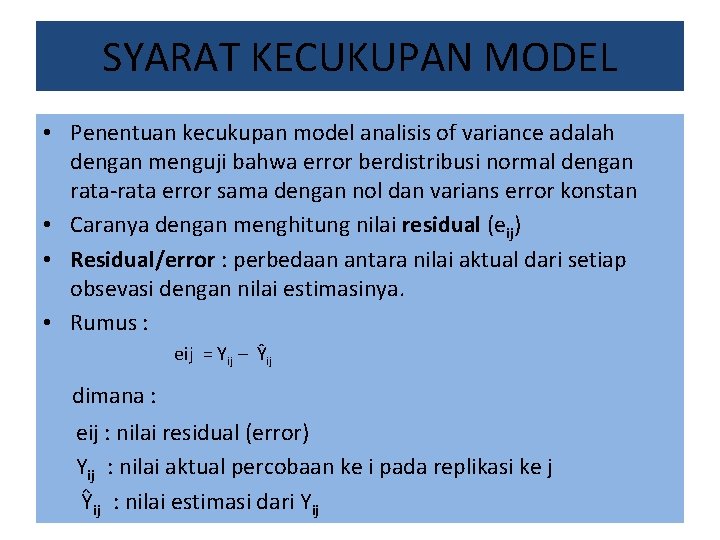 SYARAT KECUKUPAN MODEL • Penentuan kecukupan model analisis of variance adalah dengan menguji bahwa