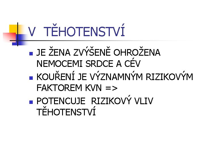 V TĚHOTENSTVÍ n n n JE ŽENA ZVÝŠENĚ OHROŽENA NEMOCEMI SRDCE A CÉV KOUŘENÍ