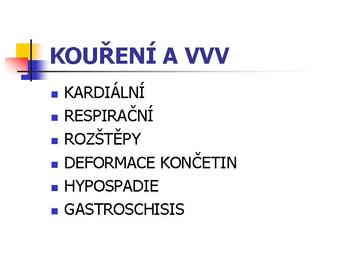 KOUŘENÍ A VVV n n n KARDIÁLNÍ RESPIRAČNÍ ROZŠTĚPY DEFORMACE KONČETIN HYPOSPADIE GASTROSCHISIS 