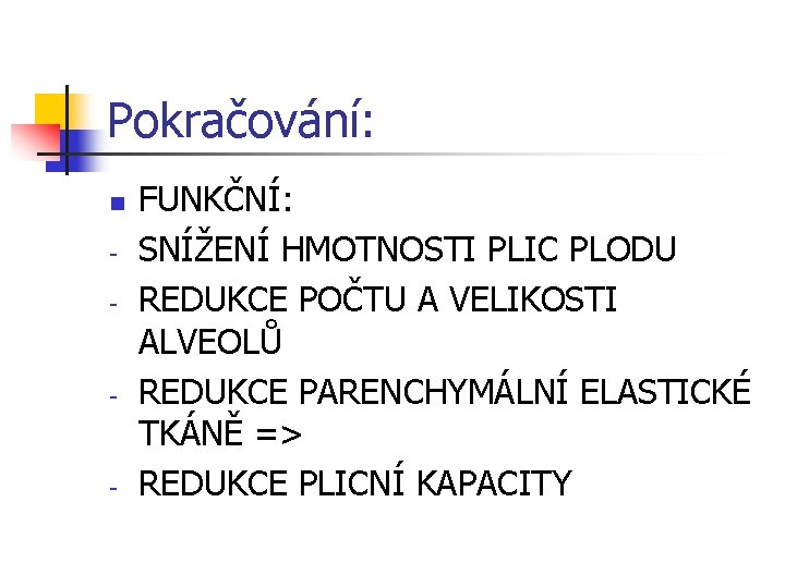 Pokračování: n - - - FUNKČNÍ: SNÍŽENÍ HMOTNOSTI PLIC PLODU REDUKCE POČTU A VELIKOSTI