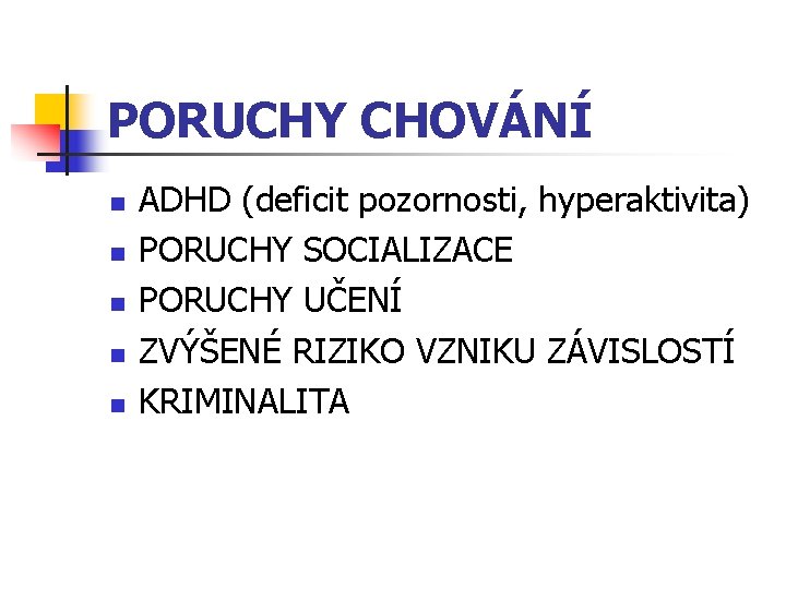 PORUCHY CHOVÁNÍ n n n ADHD (deficit pozornosti, hyperaktivita) PORUCHY SOCIALIZACE PORUCHY UČENÍ ZVÝŠENÉ