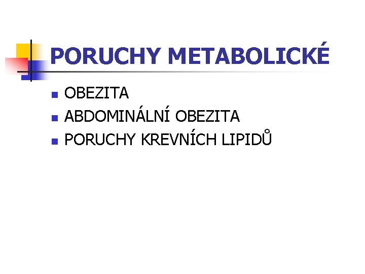 PORUCHY METABOLICKÉ n n n OBEZITA ABDOMINÁLNÍ OBEZITA PORUCHY KREVNÍCH LIPIDŮ 