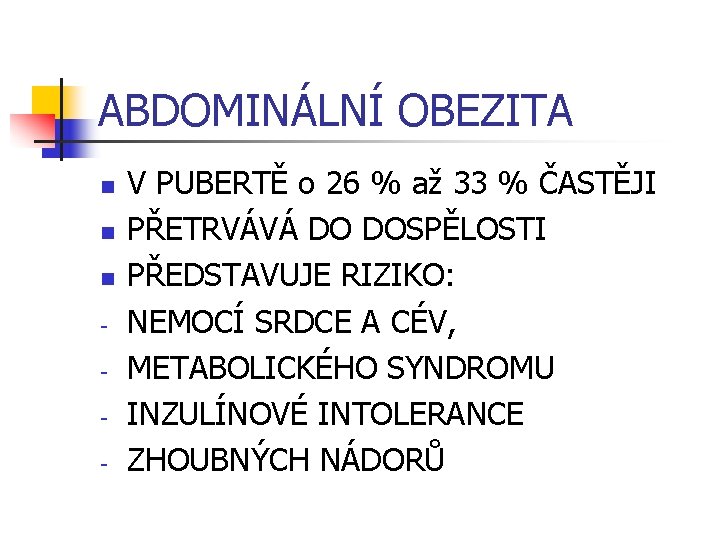 ABDOMINÁLNÍ OBEZITA n n n - V PUBERTĚ o 26 % až 33 %