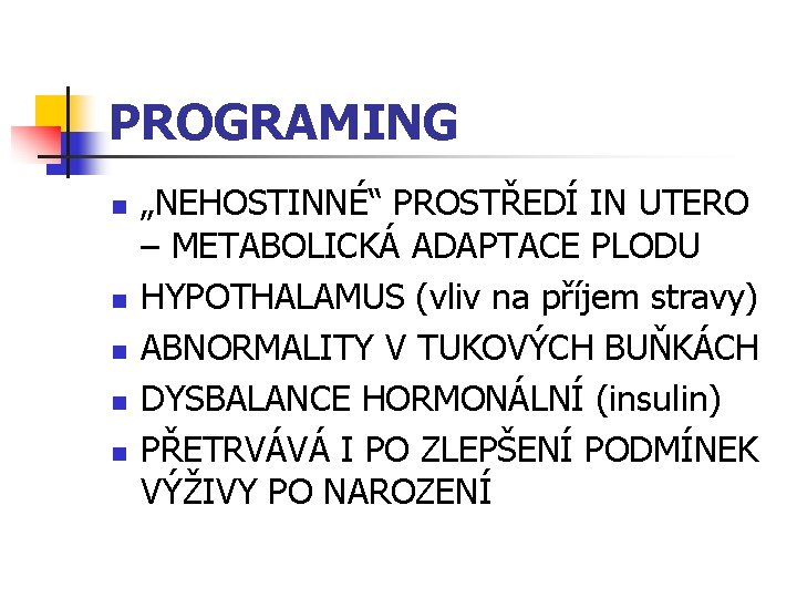 PROGRAMING n n n „NEHOSTINNÉ“ PROSTŘEDÍ IN UTERO – METABOLICKÁ ADAPTACE PLODU HYPOTHALAMUS (vliv