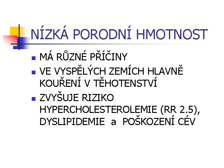 NÍZKÁ PORODNÍ HMOTNOST n n n MÁ RŮZNÉ PŘÍČINY VE VYSPĚLÝCH ZEMÍCH HLAVNĚ KOUŘENÍ