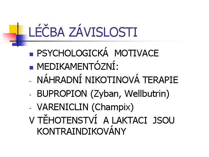 LÉČBA ZÁVISLOSTI PSYCHOLOGICKÁ MOTIVACE n MEDIKAMENTÓZNÍ: - NÁHRADNÍ NIKOTINOVÁ TERAPIE - BUPROPION (Zyban, Wellbutrin)