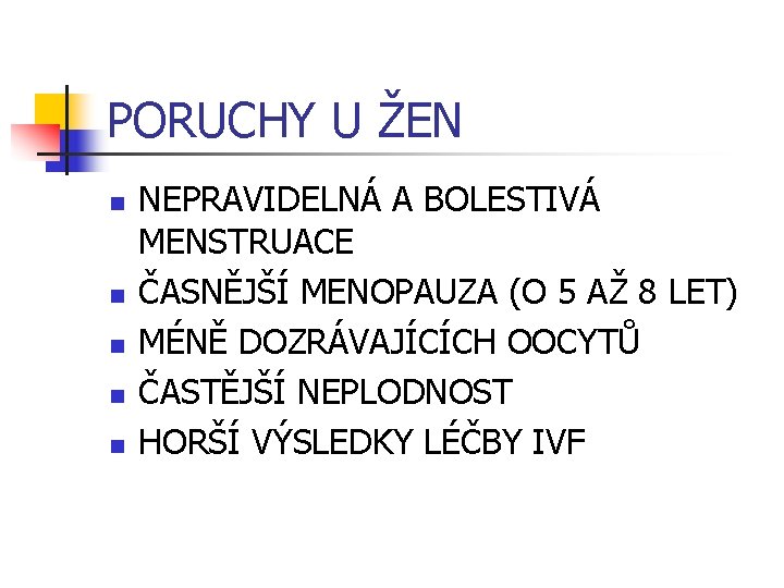 PORUCHY U ŽEN n n n NEPRAVIDELNÁ A BOLESTIVÁ MENSTRUACE ČASNĚJŠÍ MENOPAUZA (O 5