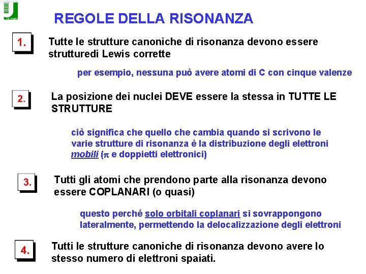 REGOLE DELLA RISONANZA Tutte le strutture canoniche di risonanza devono essere strutturedi Lewis corrette