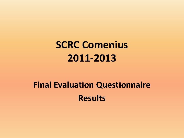 SCRC Comenius 2011 -2013 Final Evaluation Questionnaire Results 