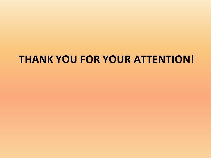 THANK YOU FOR YOUR ATTENTION! 