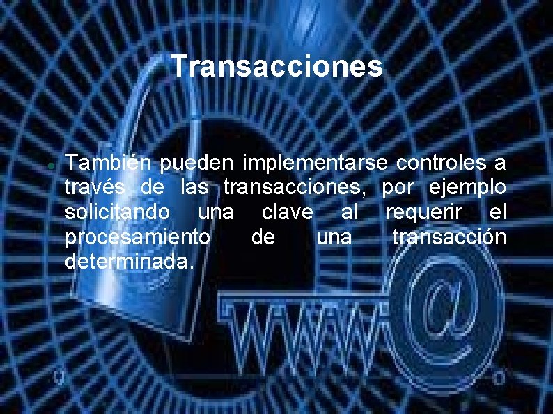 Transacciones También pueden implementarse controles a través de las transacciones, por ejemplo solicitando una