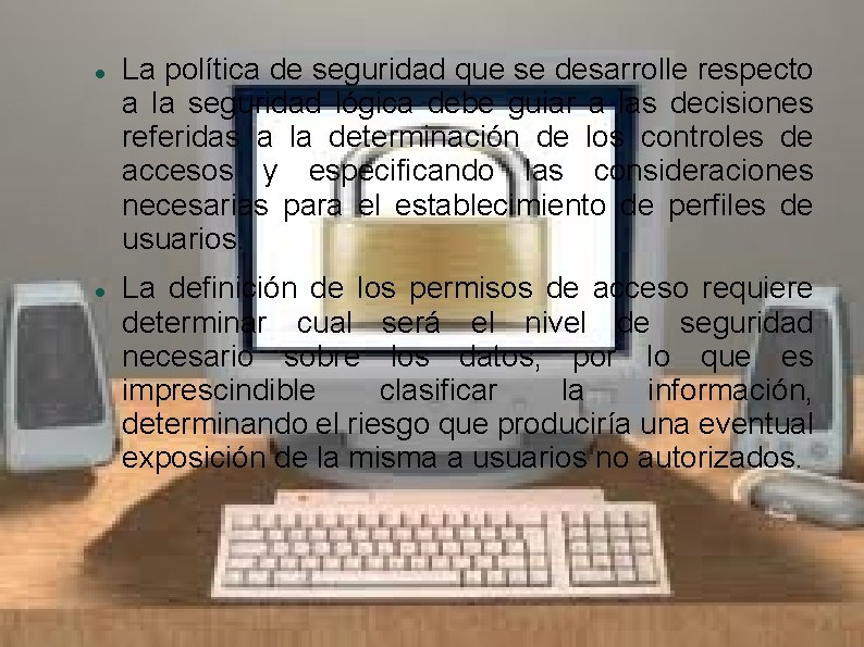  La política de seguridad que se desarrolle respecto a la seguridad lógica debe