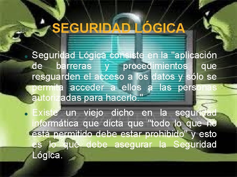 SEGURIDAD LÓGICA Seguridad Lógica consiste en la "aplicación de barreras y procedimientos que resguarden