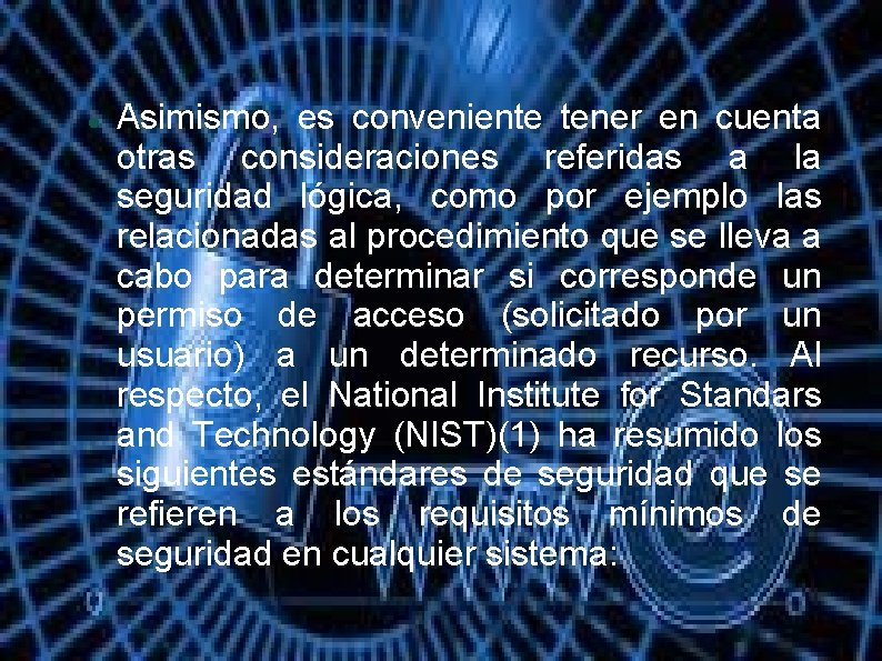  Asimismo, es conveniente tener en cuenta otras consideraciones referidas a la seguridad lógica,