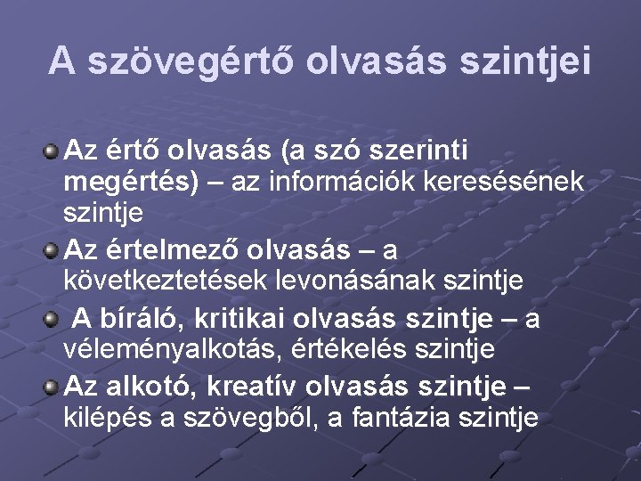 A szövegértő olvasás szintjei Az értő olvasás (a szó szerinti megértés) – az információk