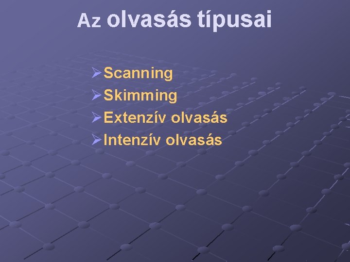 Az olvasás típusai ØScanning ØSkimming ØExtenzív olvasás ØIntenzív olvasás 